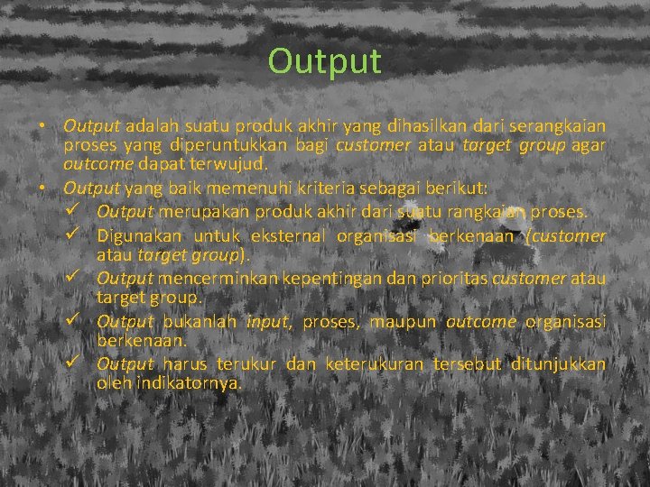 Output • Output adalah suatu produk akhir yang dihasilkan dari serangkaian proses yang diperuntukkan