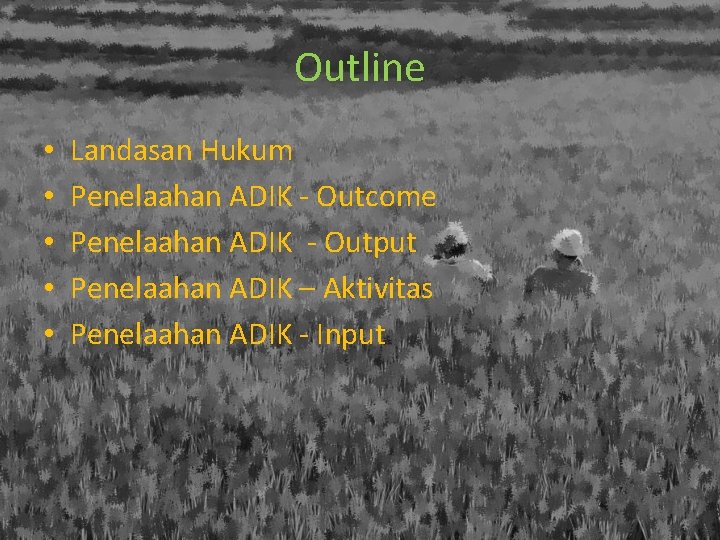 Outline • • • Landasan Hukum Penelaahan ADIK - Outcome Penelaahan ADIK - Output