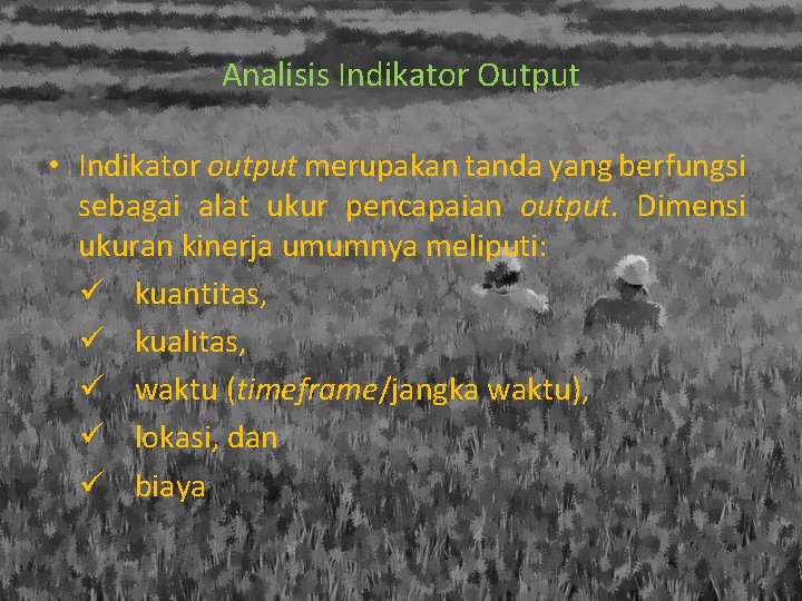Analisis Indikator Output • Indikator output merupakan tanda yang berfungsi sebagai alat ukur pencapaian