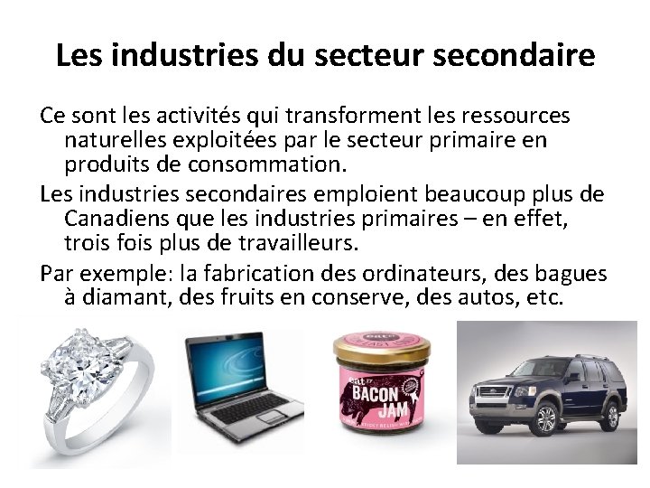 Les industries du secteur secondaire Ce sont les activités qui transforment les ressources naturelles