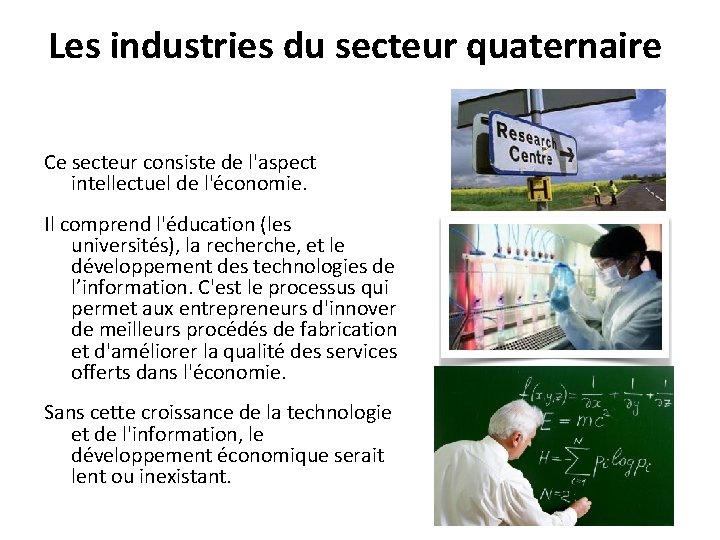 Les industries du secteur quaternaire Ce secteur consiste de l'aspect intellectuel de l'économie. Il