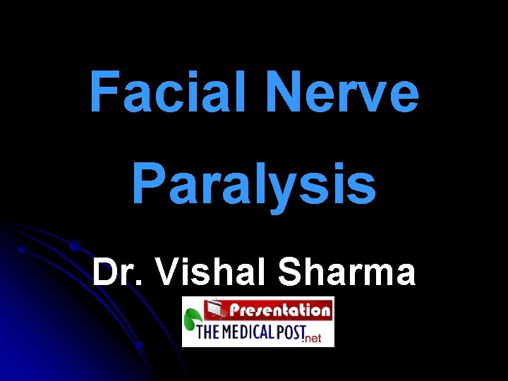 Facial Nerve Paralysis Dr. Vishal Sharma 