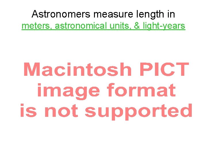 Astronomers measure length in meters, astronomical units, & light-years 