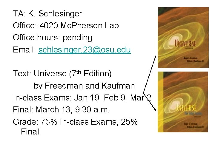 TA: K. Schlesinger Office: 4020 Mc. Pherson Lab Office hours: pending Email: schlesinger. 23@osu.