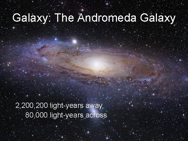 Galaxy: The Andromeda Galaxy 2, 200 light-years away 80, 000 light-years across 