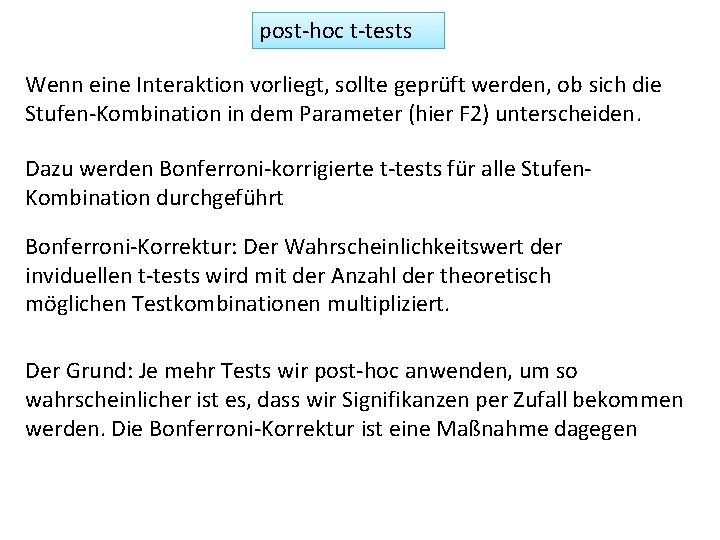 post-hoc t-tests Wenn eine Interaktion vorliegt, sollte geprüft werden, ob sich die Stufen-Kombination in