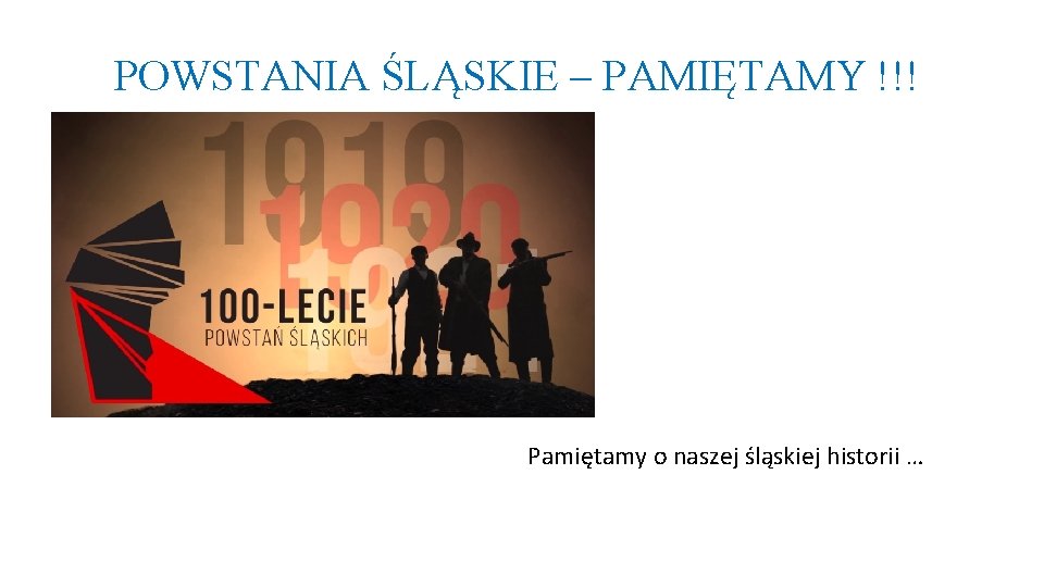 POWSTANIA ŚLĄSKIE – PAMIĘTAMY !!! Pamiętamy o naszej śląskiej historii … 