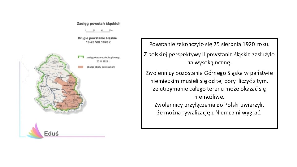 Powstanie zakończyło się 25 sierpnia 1920 roku. Z polskiej perspektywy II powstanie śląskie zasłużyło