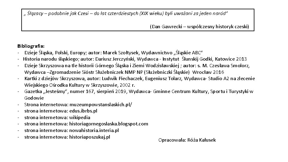 „ Ślązacy – podobnie jak Czesi – do lat czterdziestych (XIX wieku) byli uważani