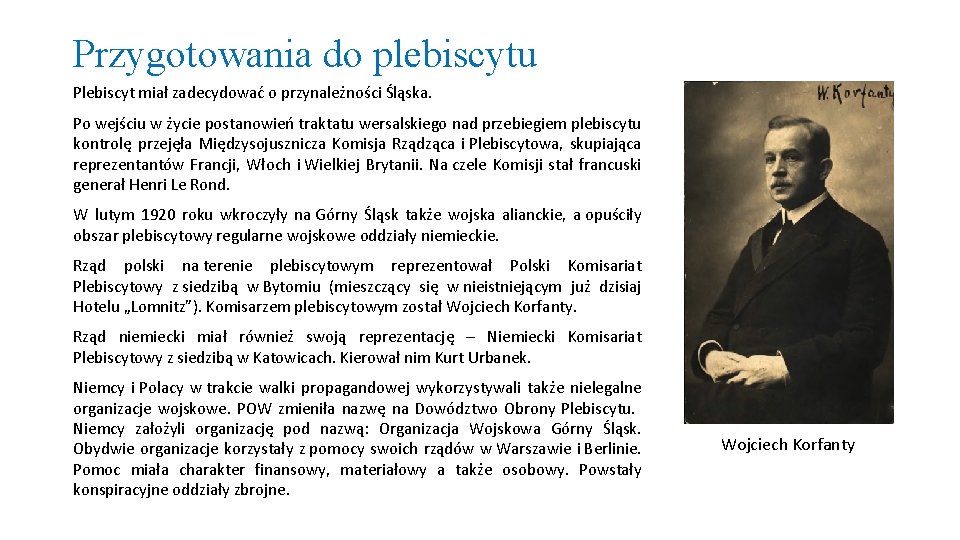 Przygotowania do plebiscytu Plebiscyt miał zadecydować o przynależności Śląska. Po wejściu w życie postanowień