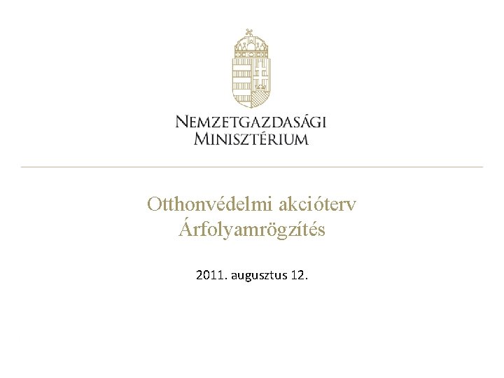 Otthonvédelmi akcióterv Árfolyamrögzítés 2011. augusztus 12. 