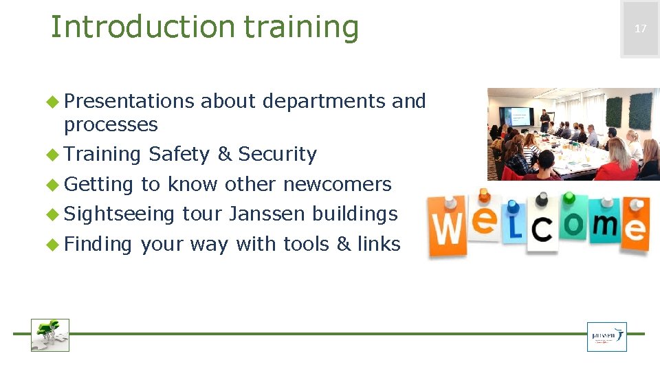 Introduction training Presentations processes Training Getting Safety & Security to know other newcomers Sightseeing