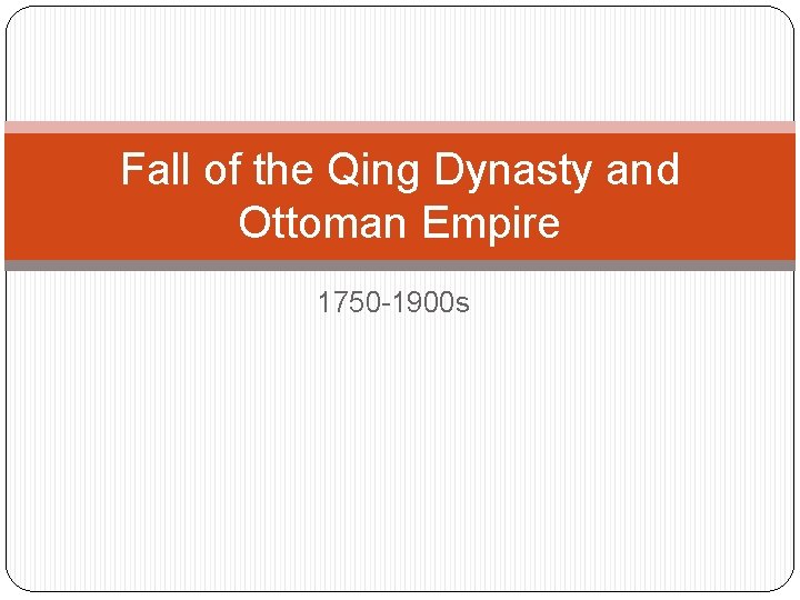 Fall of the Qing Dynasty and Ottoman Empire 1750 -1900 s 