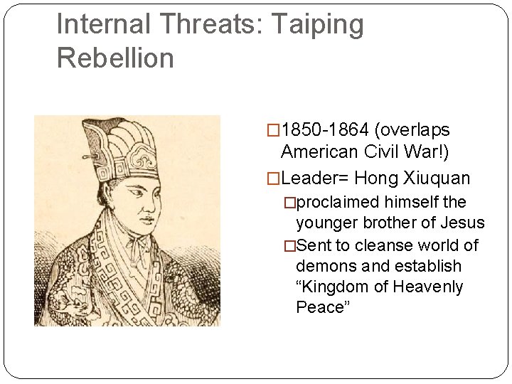 Internal Threats: Taiping Rebellion � 1850 -1864 (overlaps American Civil War!) �Leader= Hong Xiuquan