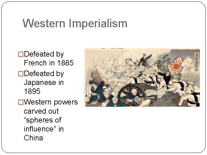 Western Imperialism �Defeated by French in 1885 �Defeated by Japanese in 1895 �Western powers