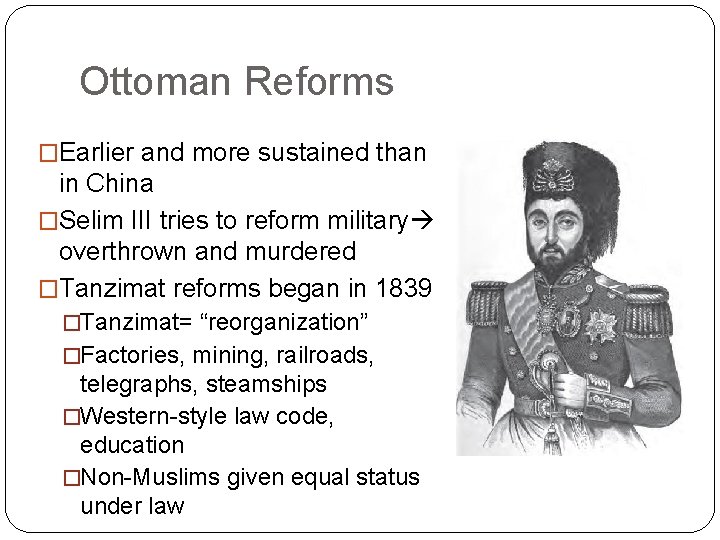 Ottoman Reforms �Earlier and more sustained than in China �Selim III tries to reform