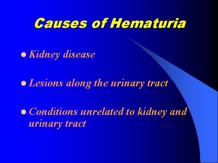 Causes of Hematuria l Kidney disease l Lesions along the urinary tract l Conditions