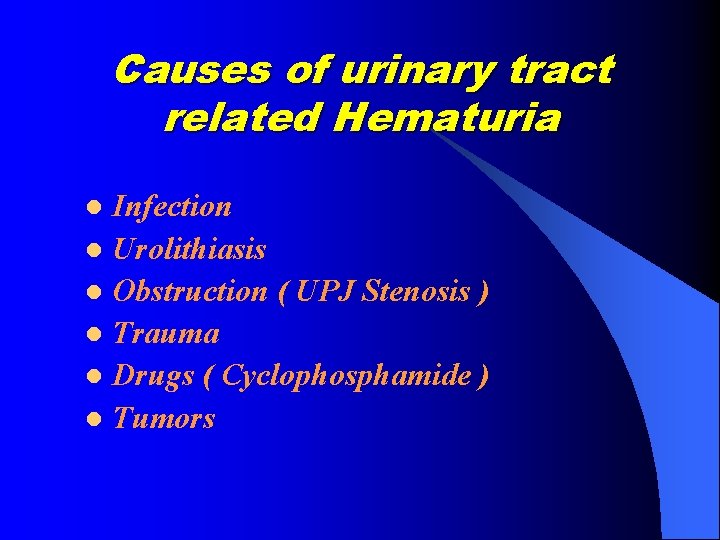 Causes of urinary tract related Hematuria Infection l Urolithiasis l Obstruction ( UPJ Stenosis