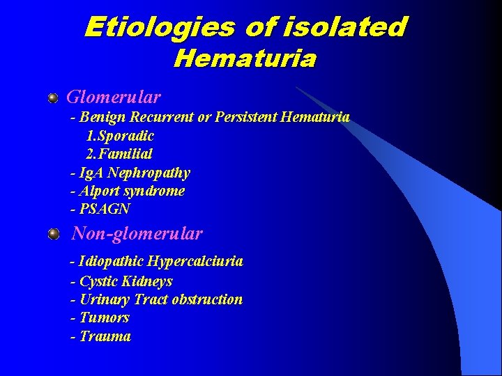 Etiologies of isolated Hematuria Glomerular - Benign Recurrent or Persistent Hematuria 1. Sporadic 2.