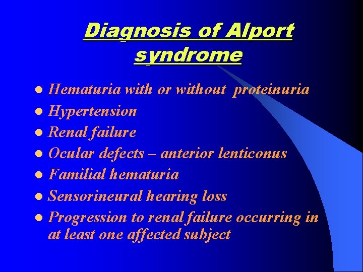 Diagnosis of Alport syndrome Hematuria with or without proteinuria l Hypertension l Renal failure