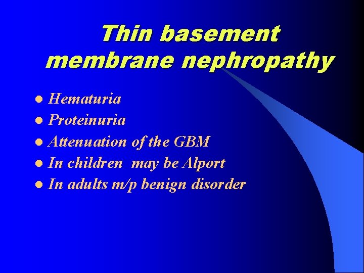 Thin basement membrane nephropathy Hematuria l Proteinuria l Attenuation of the GBM l In