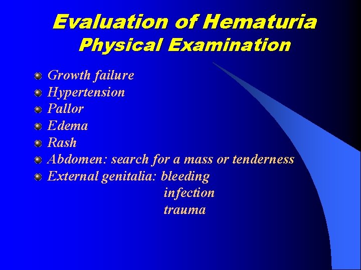 Evaluation of Hematuria Physical Examination Growth failure Hypertension Pallor Edema Rash Abdomen: search for