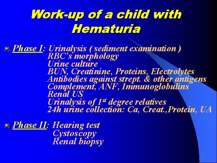 Work-up of a child with Hematuria Phase I: Urinalysis ( sediment examination ) RBC’s