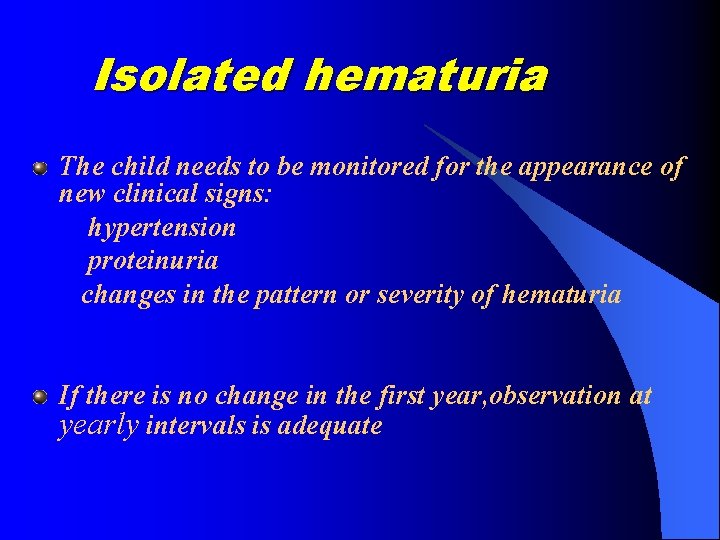 Isolated hematuria The child needs to be monitored for the appearance of new clinical