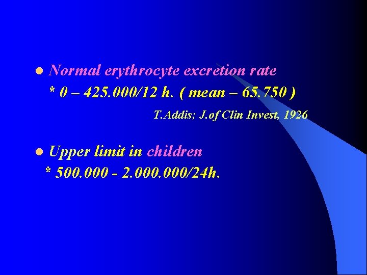 l Normal erythrocyte excretion rate * 0 – 425. 000/12 h. ( mean –