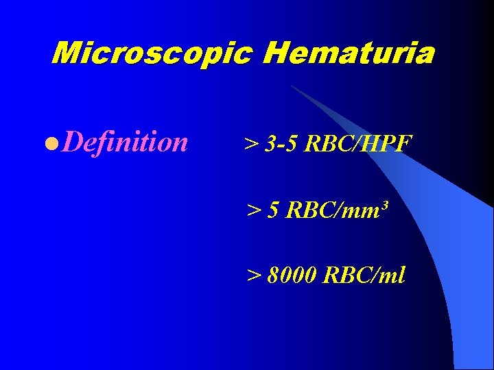 Microscopic Hematuria l Definition > 3 -5 RBC/HPF > 5 RBC/mm³ > 8000 RBC/ml