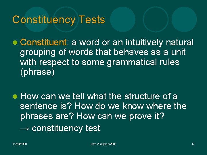 Constituency Tests l Constituent: a word or an intuitively natural grouping of words that Constituency Tests l Constituent: a word or an intuitively natural grouping of words that