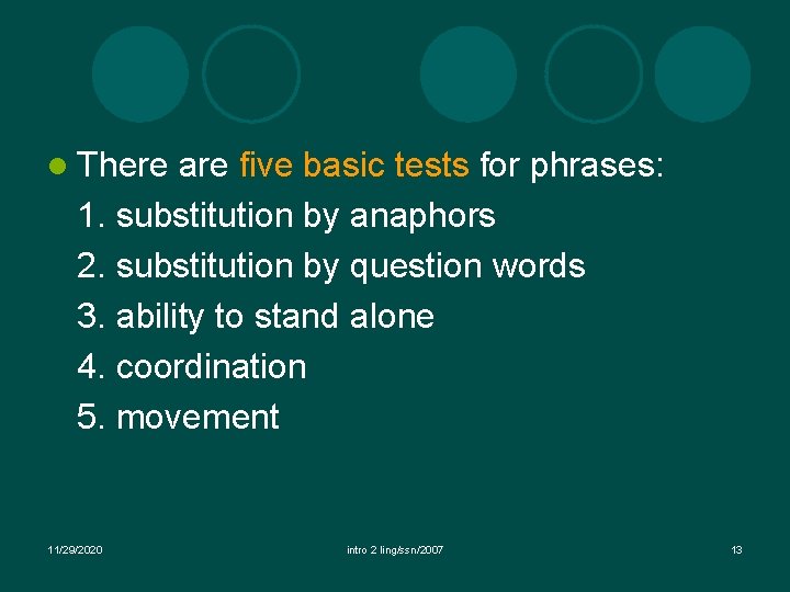 l There are five basic tests for phrases: 1. substitution by anaphors 2. substitution l There are five basic tests for phrases: 1. substitution by anaphors 2. substitution