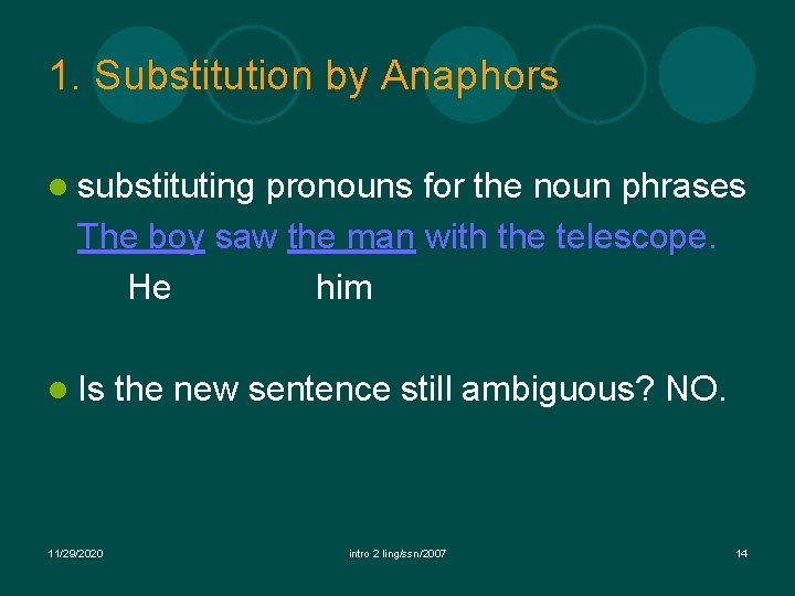 1. Substitution by Anaphors l substituting pronouns for the noun phrases The boy saw 1. Substitution by Anaphors l substituting pronouns for the noun phrases The boy saw