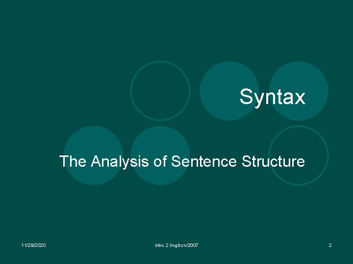 Syntax The Analysis of Sentence Structure 11/29/2020 intro 2 ling/ssn/2007 2 Syntax The Analysis of Sentence Structure 11/29/2020 intro 2 ling/ssn/2007 2