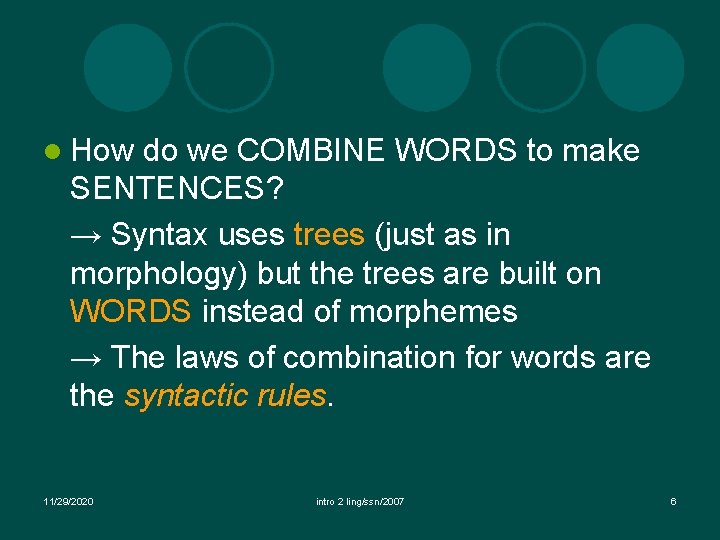 l How do we COMBINE WORDS to make SENTENCES? → Syntax uses trees (just l How do we COMBINE WORDS to make SENTENCES? → Syntax uses trees (just