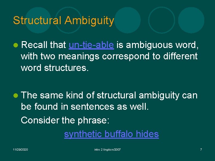 Structural Ambiguity l Recall that un-tie-able is ambiguous word, with two meanings correspond to Structural Ambiguity l Recall that un-tie-able is ambiguous word, with two meanings correspond to