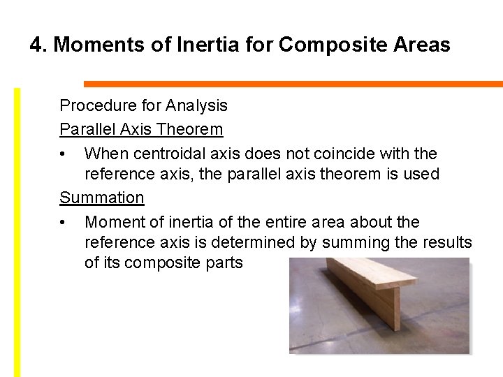 4. Moments of Inertia for Composite Areas Procedure for Analysis Parallel Axis Theorem •