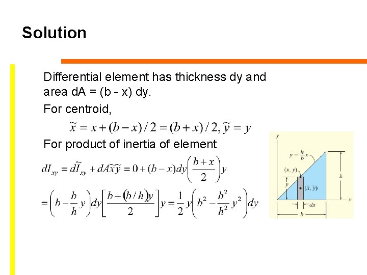 Solution Differential element has thickness dy and area d. A = (b - x)