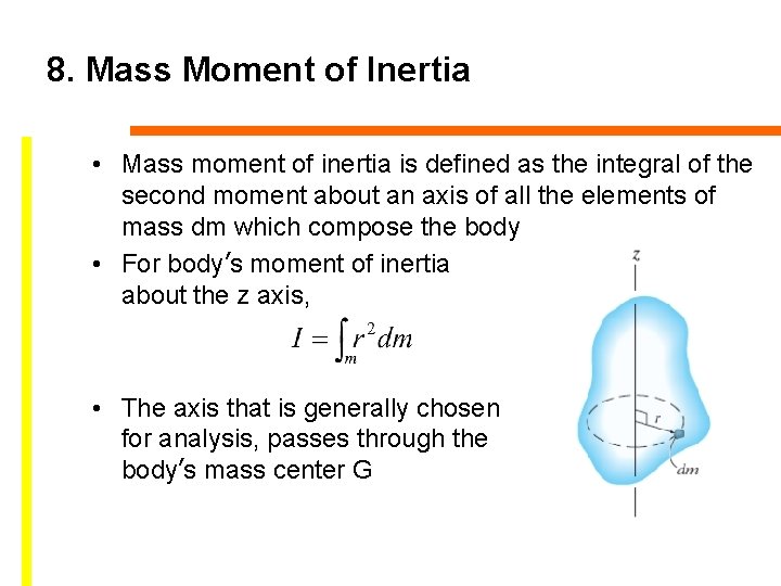 8. Mass Moment of Inertia • Mass moment of inertia is defined as the