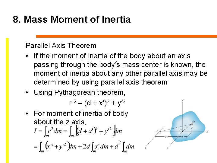 8. Mass Moment of Inertia Parallel Axis Theorem • If the moment of inertia