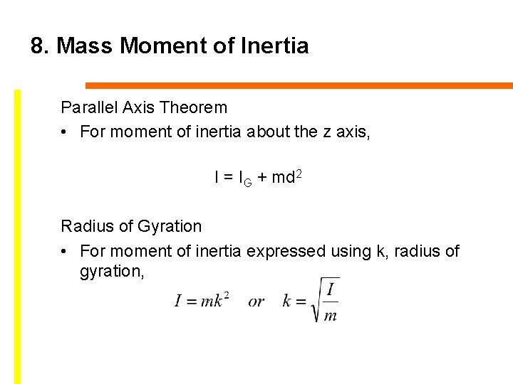 8. Mass Moment of Inertia Parallel Axis Theorem • For moment of inertia about