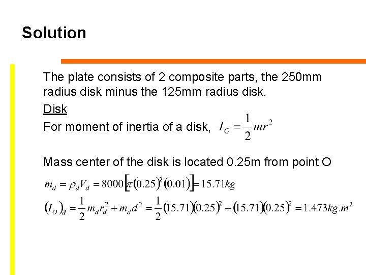 Solution The plate consists of 2 composite parts, the 250 mm radius disk minus