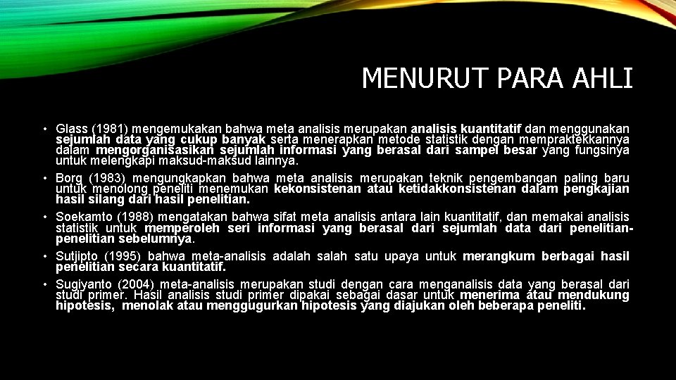 MENURUT PARA AHLI • Glass (1981) mengemukakan bahwa meta analisis merupakan analisis kuantitatif dan