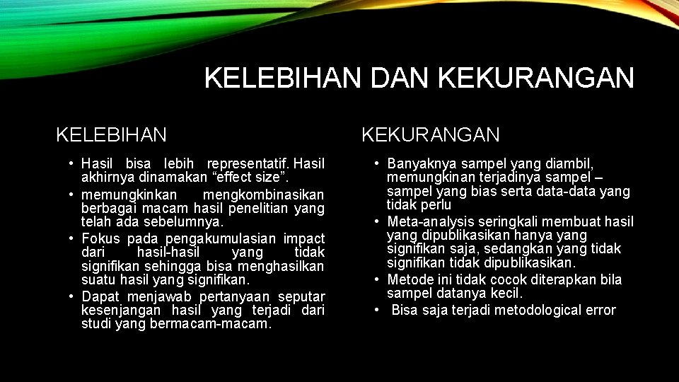 KELEBIHAN DAN KEKURANGAN KELEBIHAN • Hasil bisa lebih representatif. Hasil akhirnya dinamakan “effect size”.