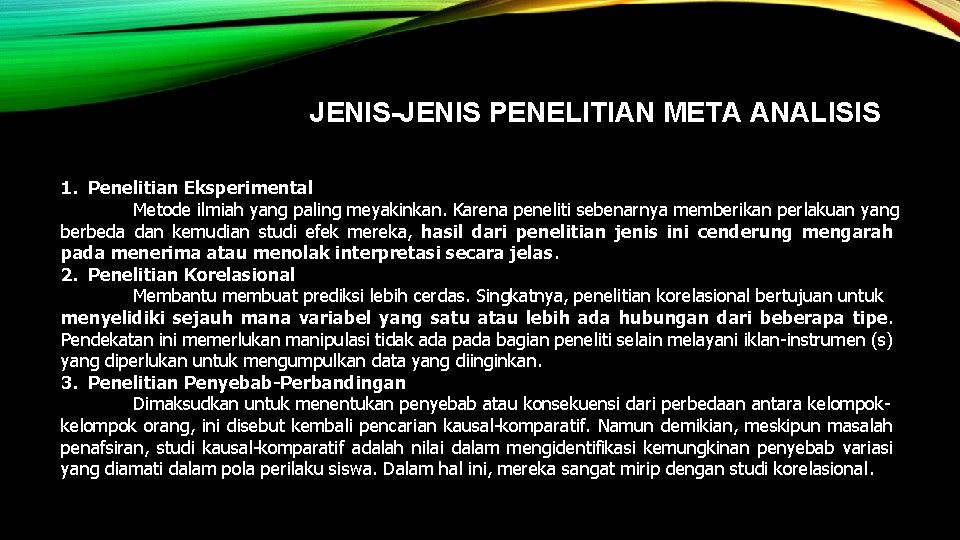 JENIS-JENIS PENELITIAN META ANALISIS 1. Penelitian Eksperimental Metode ilmiah yang paling meyakinkan. Karena peneliti