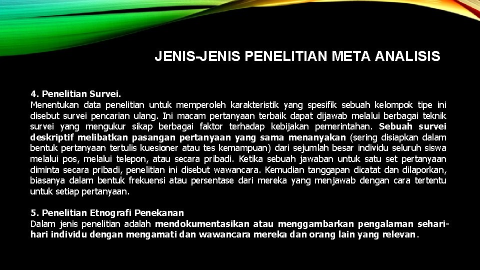 JENIS-JENIS PENELITIAN META ANALISIS 4. Penelitian Survei. Menentukan data penelitian untuk memperoleh karakteristik yang