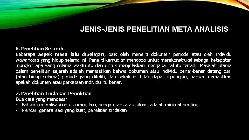 JENIS-JENIS PENELITIAN META ANALISIS 6. Penelitian Sejarah Beberapa aspek masa lalu dipelajari, baik oleh