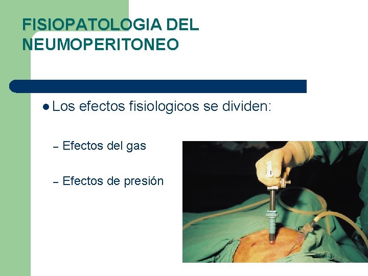 FISIOPATOLOGIA DEL NEUMOPERITONEO l Los efectos fisiologicos se dividen: – Efectos del gas –