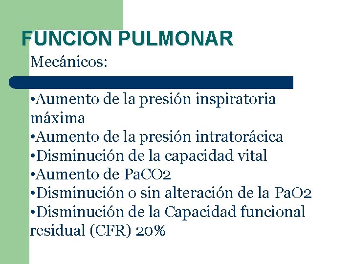 FUNCION PULMONAR Mecánicos: • Aumento de la presión inspiratoria máxima • Aumento de la