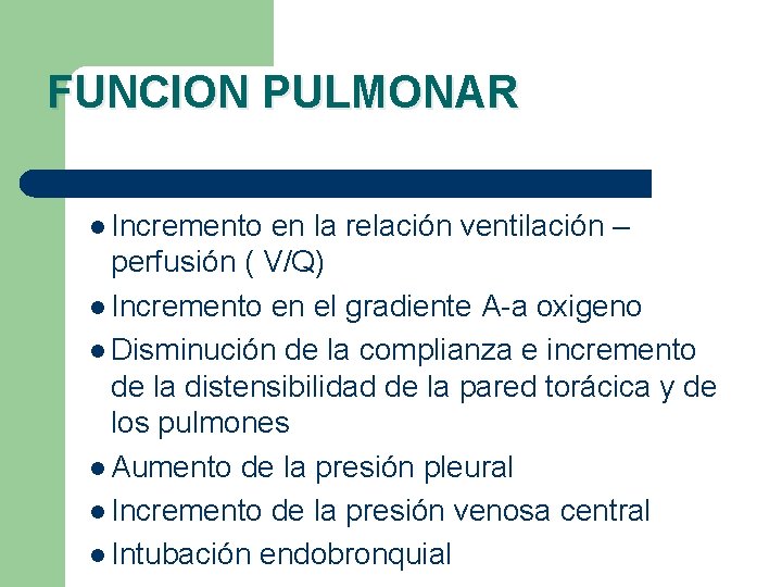 FUNCION PULMONAR l Incremento en la relación ventilación – perfusión ( V/Q) l Incremento